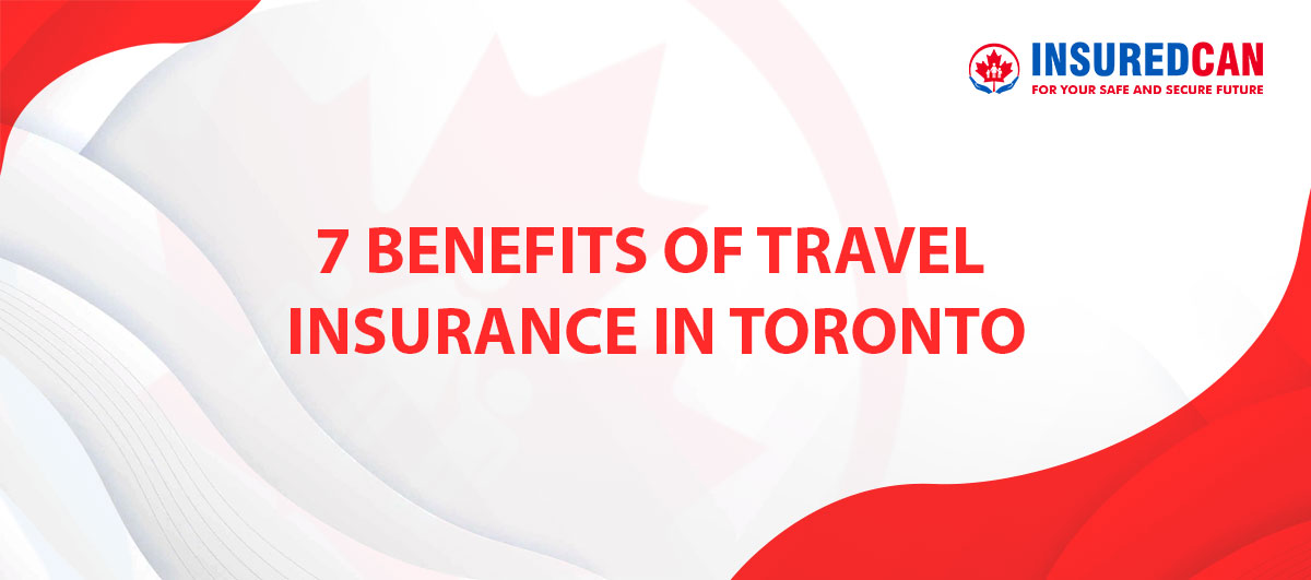 7-benefits-of-travel-insurance-in-toronto