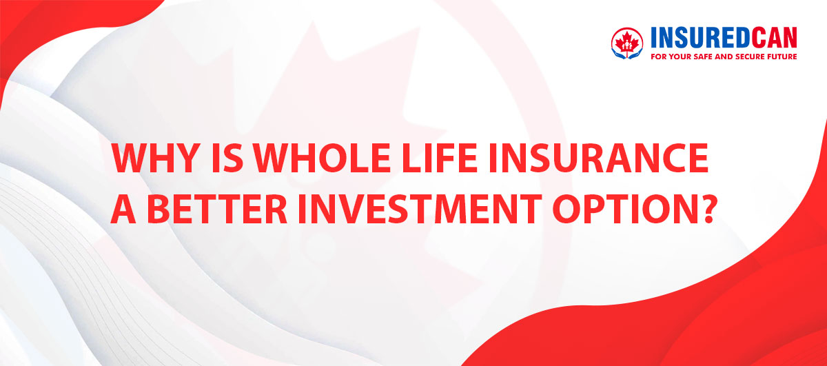 why-is-whole-life-insurance-a-better-investment-option