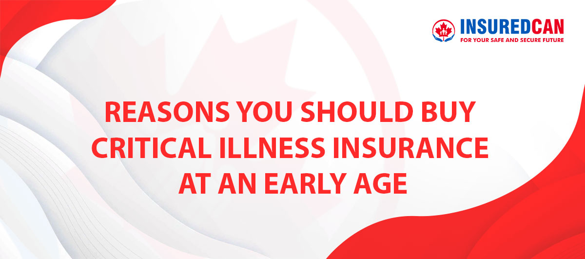 reasons-you-should-buy-critical-illness-insurance-at-an-early-age
